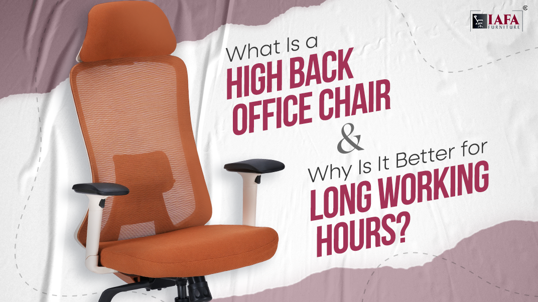What Is a High Back Office Chair and Why Is It Better for Long Working Hours?